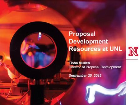 Proposal Development Resources at UNL Tisha Mullen Director of Proposal Development September 25, 2015.