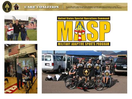 SOCOM Military Adaptive Sports Program (MASP) Through engagement in adaptive sports and recreation, MASP promotes physical and mental fitness, emotional.