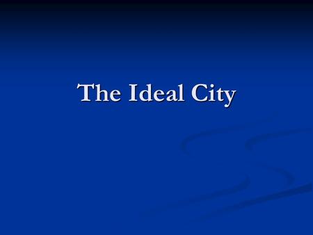 The Ideal City.