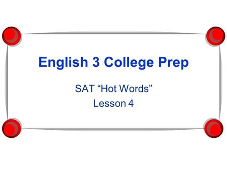 English 3 College Prep SAT “Hot Words” Lesson 4. 1. AUTONOMY noun Independence, self -government Synonym: Independence Antonym: Dependence.