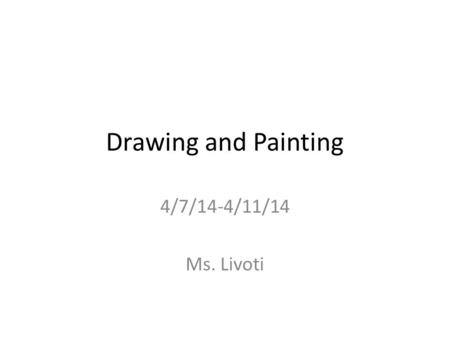 Drawing and Painting 4/7/14-4/11/14 Ms. Livoti. Aim: How can you create the illusion of the texture of your objects within your painting? Do Now: Art.