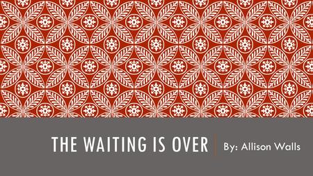 THE WAITING IS OVER By: Allison Walls. INTRODUCTION One thing I have observed during the year is that more often than not, wait times in the ER are outrageous.