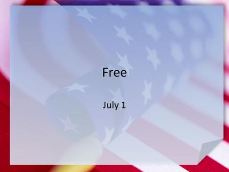 Free July 1. Think About It … Let’s make a list of foreign nations some of us have visited … Why might it have been helpful, even necessary to have a.
