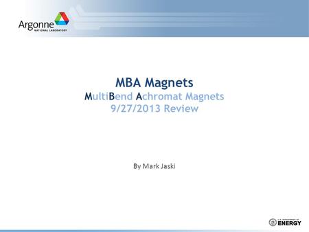 MBA Magnets MultiBend Achromat Magnets 9/27/2013 Review By Mark Jaski.