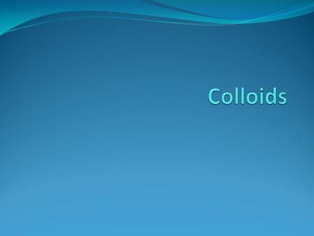 Can you name an example of a colloid? Colloids are mixtures with particles intermediate in size between solutions and suspensions (particle size 1 nm.