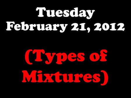 Tuesday February 21, 2012 (Types of Mixtures). About how much KNO 3 will dissolve in 100 grams of water at 80°C to make a saturated solution?