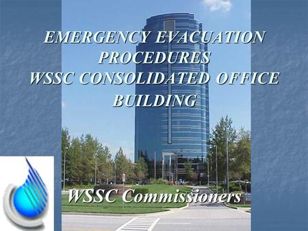 WSSC Commissioners EMERGENCY EVACUATION PROCEDURES WSSC CONSOLIDATED OFFICE BUILDING.