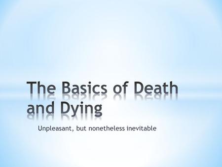 Unpleasant, but nonetheless inevitable. Death: The is the termination of the biological functions that sustain a living organismbiologicallivingorganism.