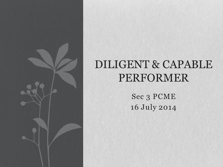 Sec 3 PCME 16 July 2014 DILIGENT & CAPABLE PERFORMER.
