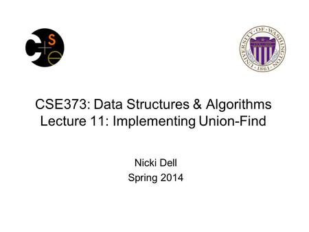 CSE373: Data Structures & Algorithms Lecture 11: Implementing Union-Find Nicki Dell Spring 2014.