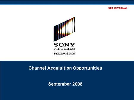 SPE INTERNAL Channel Acquisition Opportunities September 2008.