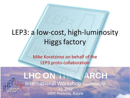 LEP3: a low-cost, high-luminosity Higgs factory Mike Koratzinos on behalf of the LEP3 proto-collaboration.