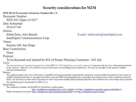 Security considerations for M2M IEEE 802.16 Presentation Submission Template (Rev. 9) Document Number: IEEE 802.16ppc-10/0037 Date Submitted: 2010-07-09.