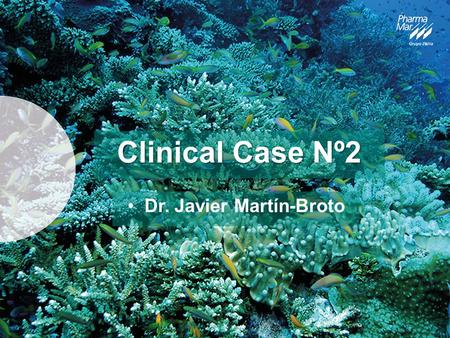 Clinical Case Nº2 Dr. Javier Martín-Broto. Case description 49-year-old man 1 st symptom/sign: Mild pain in right buttock 1 st diagnosis: Core-biopsy: