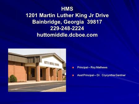 HMS 1201 Martin Luther King Jr Drive Bainbridge, Georgia 39817 229-248-2224 huttomiddle.dcboe.com Principal – Roy Mathews Asst Principal – Dr. Crycynthia.