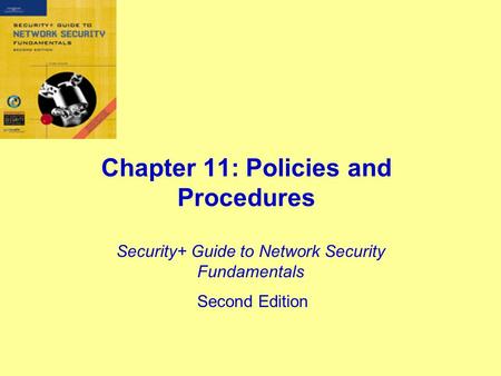 Chapter 11: Policies and Procedures Security+ Guide to Network Security Fundamentals Second Edition.