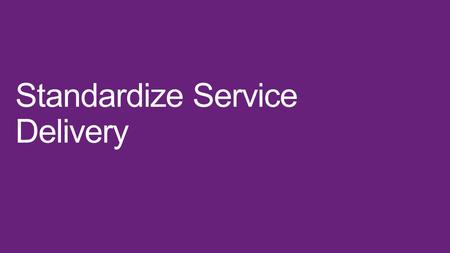 Enable self-service – users make requests on demand Standardize and deliver Templates, workflows, processes and a common CDMB enable automation The Service.