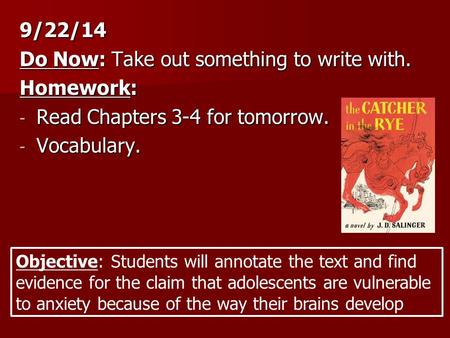 9/22/14 Do Now: Take out something to write with. Homework: - Read Chapters 3-4 for tomorrow. - Vocabulary. Objective: Students will annotate the text.