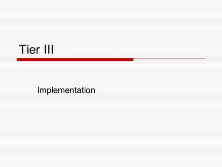 Tier III Implementation. Define the Problem  In general - Identify initial concern General description of problem Prioritize and select target behavior.