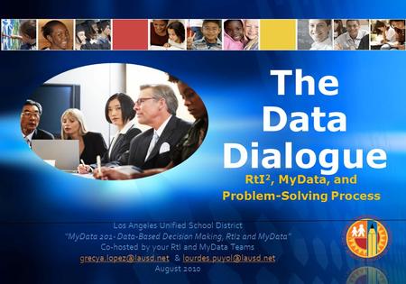 Los Angeles Unified School District “MyData 201- Data-Based Decision Making, RtI2 and MyData” Co-hosted by your RtI and MyData Teams