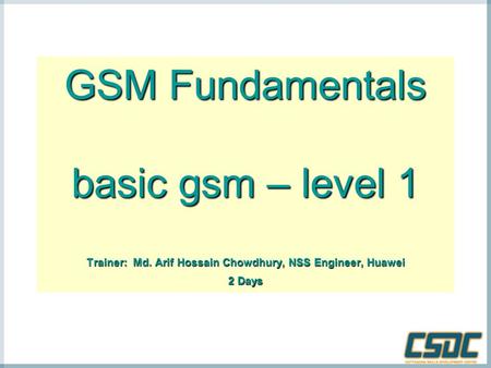 GSM Fundamentals basic gsm – level 1 Trainer: Md