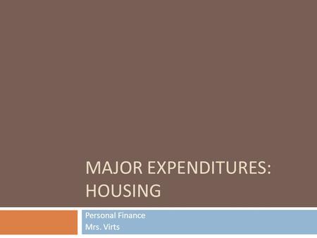 MAJOR EXPENDITURES: HOUSING Personal Finance Mrs. Virts.