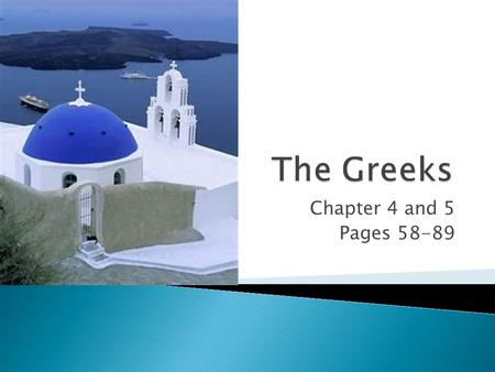 Chapter 4 and 5 Pages 58-89.  Students will learn to… ◦ Identify the factors that led to the development of the Aegean civilization.