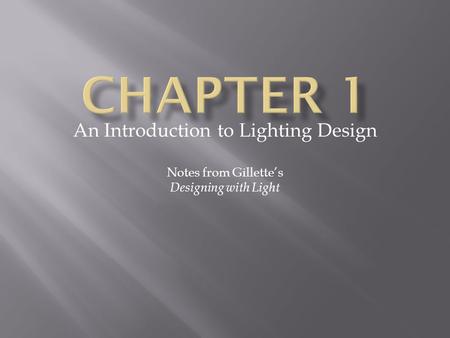 An Introduction to Lighting Design Notes from Gillette’s Designing with Light.