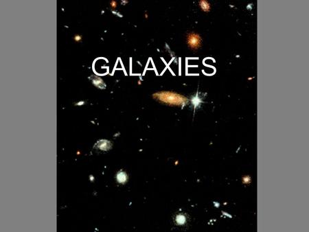Galaxies GALAXIES Stars are not randomly sprinkled throughout the universe. Most astronomers agree that there are about 100 billion galaxies in the universe,