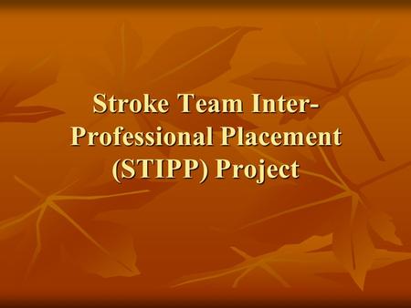 Stroke Team Inter- Professional Placement (STIPP) Project.