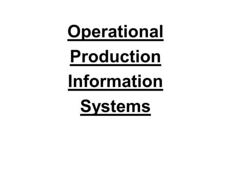 Operational Production Information Systems. Purchasing Systems To produce goods and services, one must have the right quantity of raw materials and production.