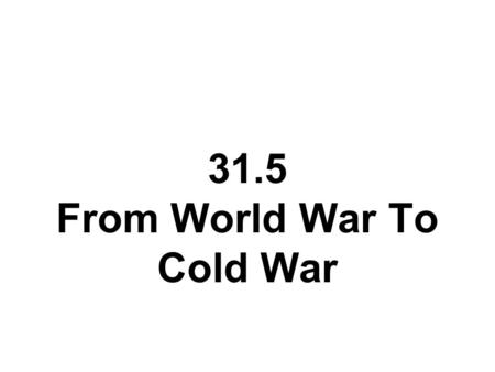 31.5 From World War To Cold War. The Cost of War As the Allies celebrated victory, the costs of war began to become clear The war killed as many as 75,000,000.
