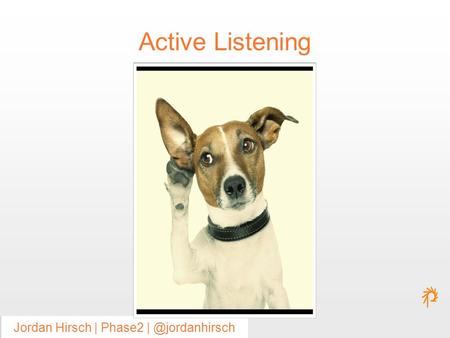 Jordan Hirsch | #goodreqs Jordan Hirsch | #goodreqsJordan Hirsch | Phase2 Active Listening.