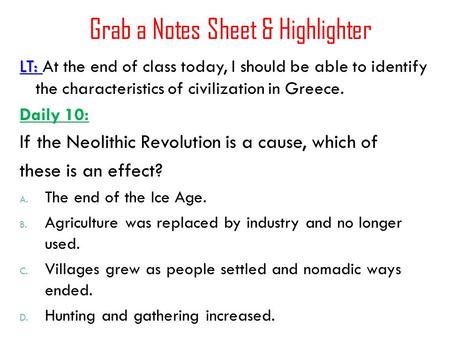Grab a Notes Sheet & Highlighter LT: LT: At the end of class today, I should be able to identify the characteristics of civilization in Greece. Daily 10: