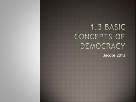 Jacobs 2013. 1. What are the foundations of democracy? 2. What are the connections between democracy and the free enterprise system? 3. How has the Internet.