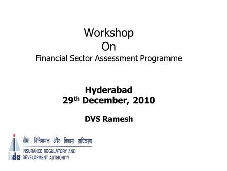 Workshop On Financial Sector Assessment Programme Hyderabad 29 th December, 2010 DVS Ramesh.