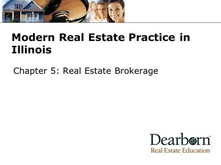 Modern Real Estate Practice in Illinois Chapter 5: Real Estate Brokerage.