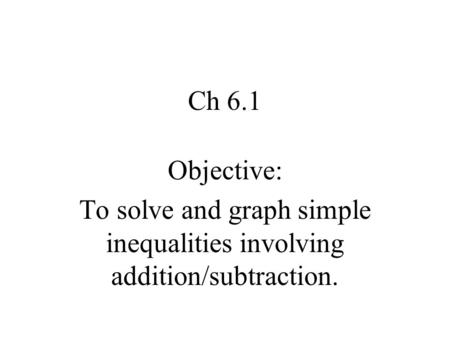 To solve and graph simple inequalities involving addition/subtraction.