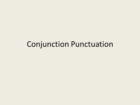 Conjunction Punctuation. Coordinating Conjunctions (FANBOYS) For, and, nor, but, or, yet, so FANBOYS join equals together – Word to word Most children.