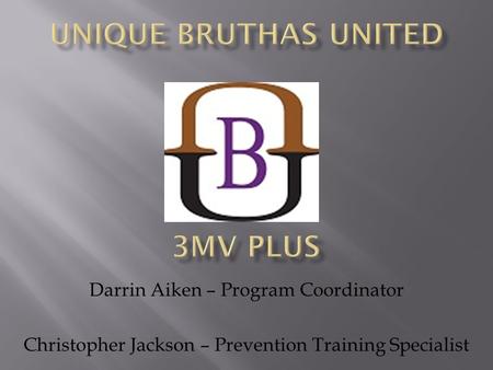 Darrin Aiken – Program Coordinator Christopher Jackson – Prevention Training Specialist.