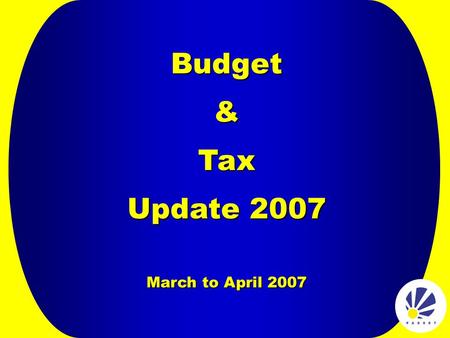Budget & Tax Update 2007 March to April 2007. SDL Structure 20% National Skills Fund 70% Employer Grants 10% Admin SDL paid to SARS Financial Year 1 Apr.