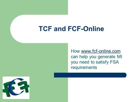 TCF and FCF-Online How www.fcf-online.com can help you generate MI you need to satisfy FSA requirementswww.fcf-online.com.