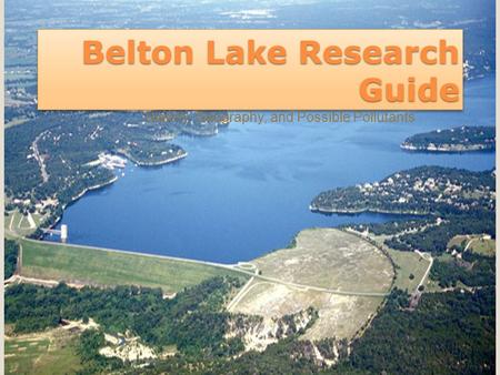 Belton Lake Research Guide History, Geography, and Possible Pollutants.