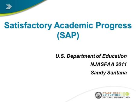 Satisfactory Academic Progress (SAP) U.S. Department of Education NJASFAA 2011 Sandy Santana a.