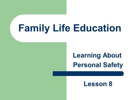 Family Life Education Learning About Personal Safety Lesson 8.