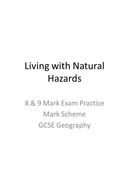 Living with Natural Hazards 8 & 9 Mark Exam Practice Mark Scheme GCSE Geography.