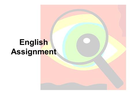 English Assignment. Task To explore a topic by understanding, analysing and evaluating information from two texts, and then present your findings.
