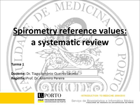 Spirometry reference values: a systematic review Turma 1 Docente: Dr. Tiago António Queirós Jacinto Regente: Prof. Dr. Altamiro Pereira INTRODUCTION TO.