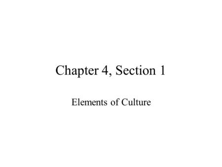 Chapter 4, Section 1 Elements of Culture.