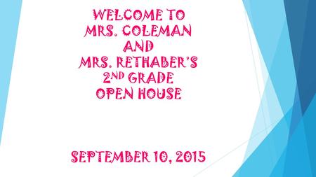 WELCOME TO MRS. COLEMAN AND MRS. RETHABER’S 2ND GRADE OPEN HOUSE